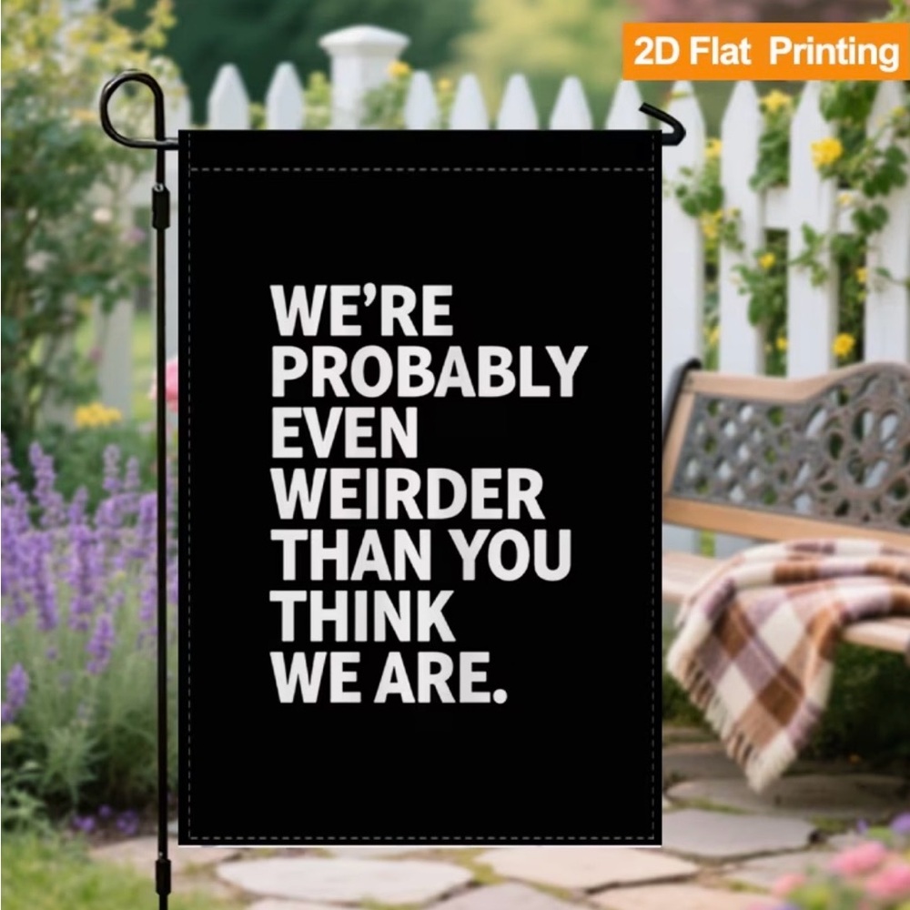 Black Garden Flag White Bold Text We're Probably Even Weirder than You think - Picture 1 of 6